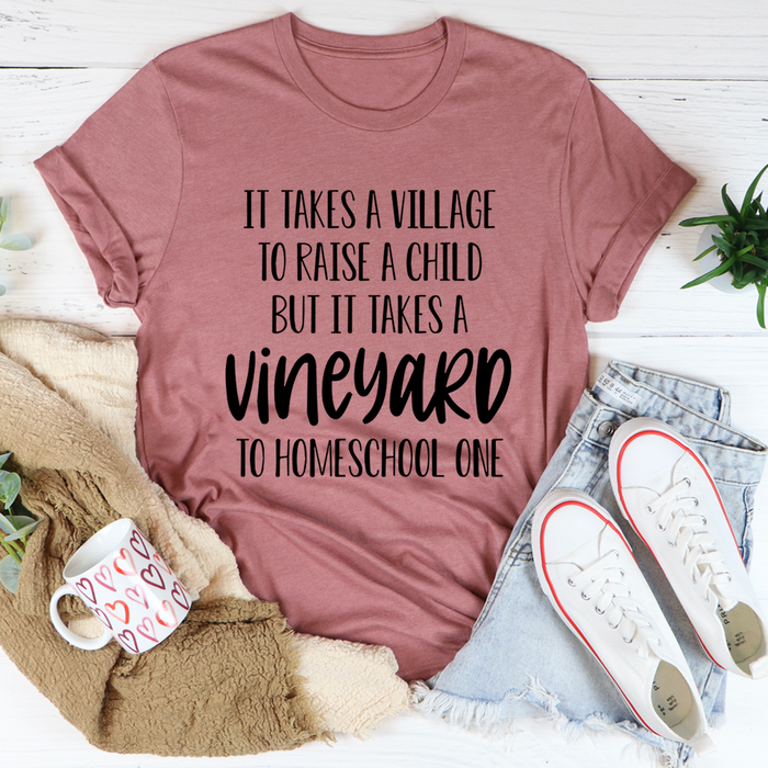 It Takes A Vineyard To Homeschool A Child Tee