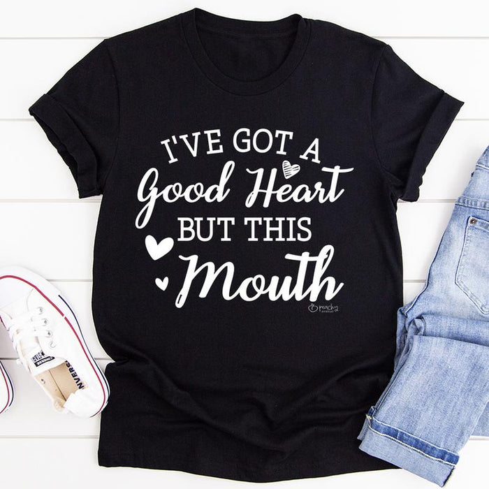 Ive Got A Good Heart But This Mouth Tee