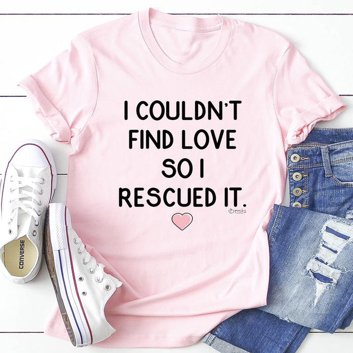 I Couldnt Find Love So I Rescued It Tee