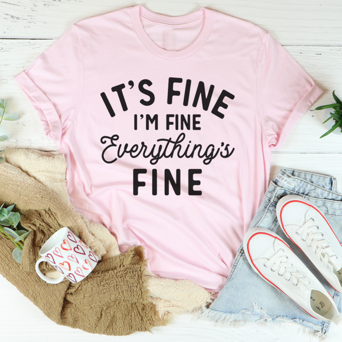 Its Fine Im Fine Everythings Fine Tee