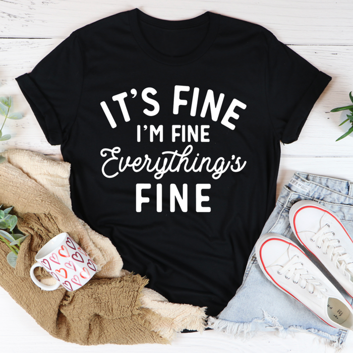 Its Fine Im Fine Everythings Fine Tee