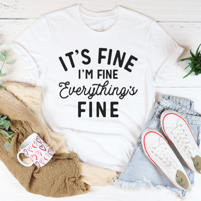 Its Fine Im Fine Everythings Fine Tee