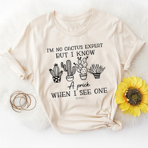Im No Cactus Expert But I Know A Prick When I See One Tee
