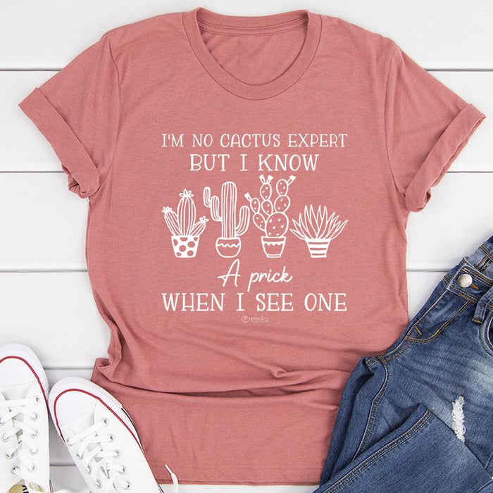 Im No Cactus Expert But I Know A Prick When I See One Tee
