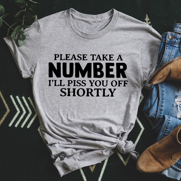 Please Take A Number Ill Piss You Off Shortly Tee