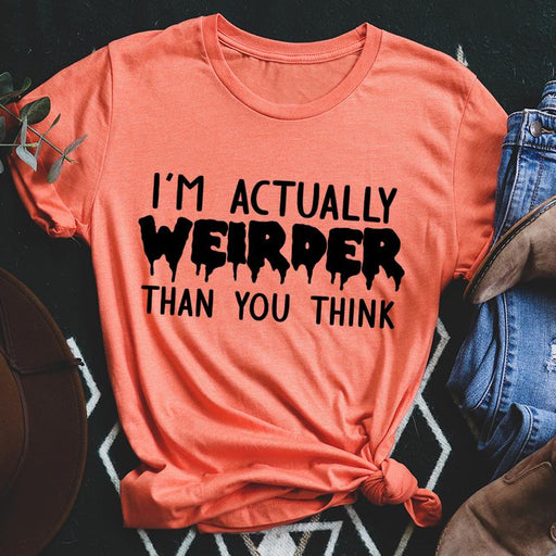 Im Actually Weirder Than You Think Tee