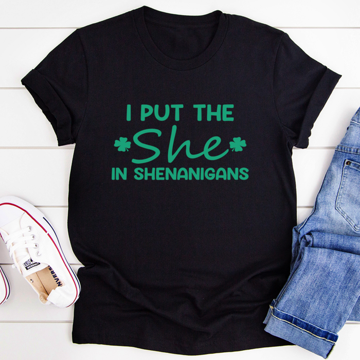 I Put The She In Shenanigans Tee