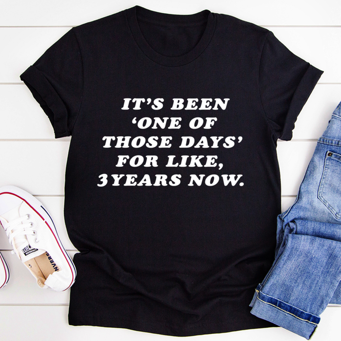 Its Been One Of Those Days Tee
