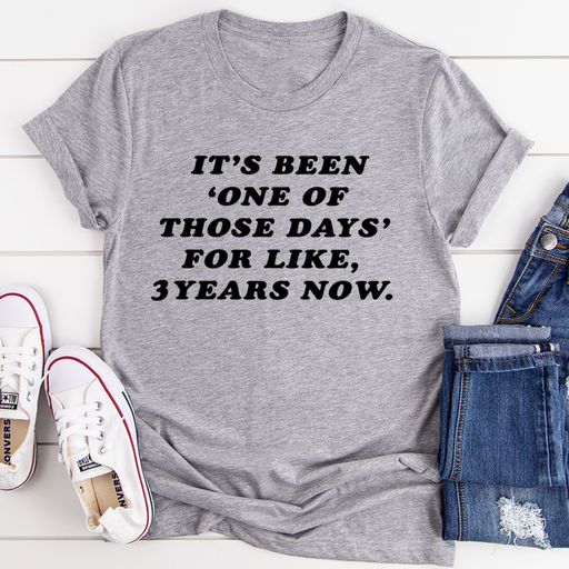 Its Been One Of Those Days Tee