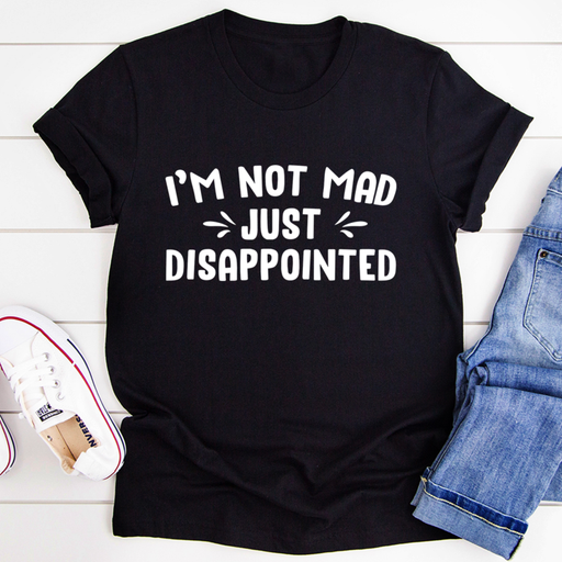 Im Not Mad Just Disappointed Tee