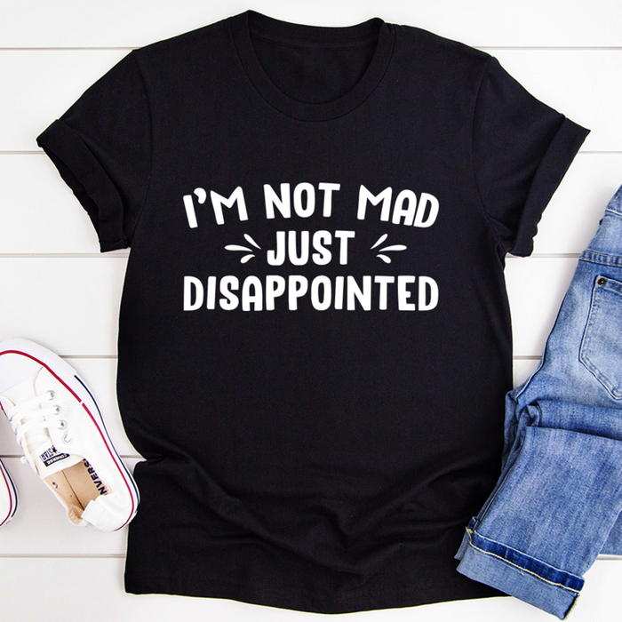 Im Not Mad Just Disappointed Tee