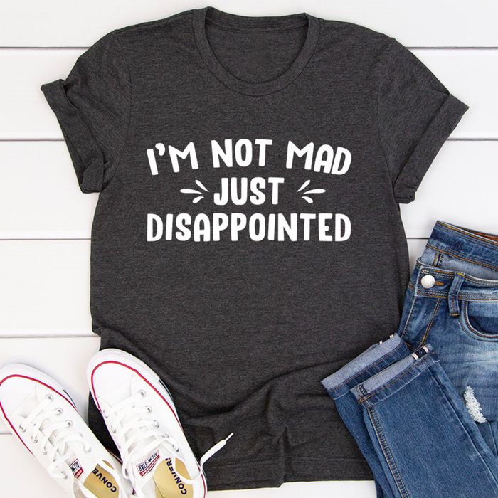 Im Not Mad Just Disappointed Tee