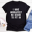 I Have Absolutely No Desire To Fit In Tee