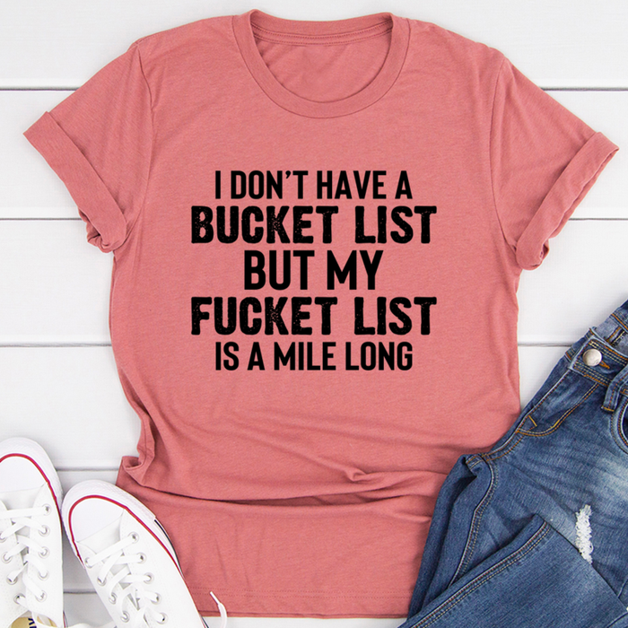 I Dont Have A Bucket List Tee