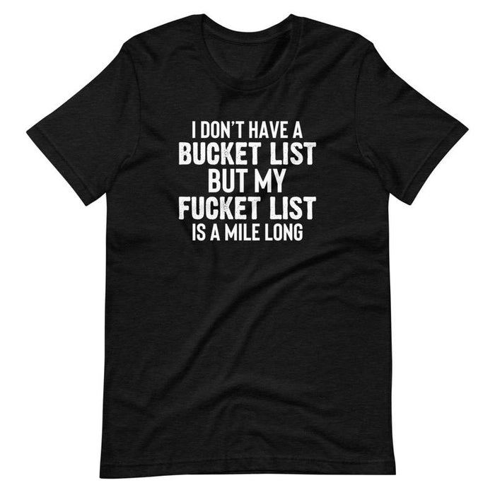 I Dont Have A Bucket List Tee