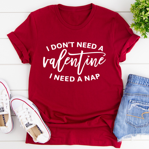 I Dont Need A Valentine Tee