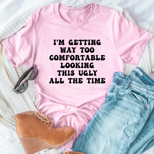 Im Getting Way Too Comfortable Tee
