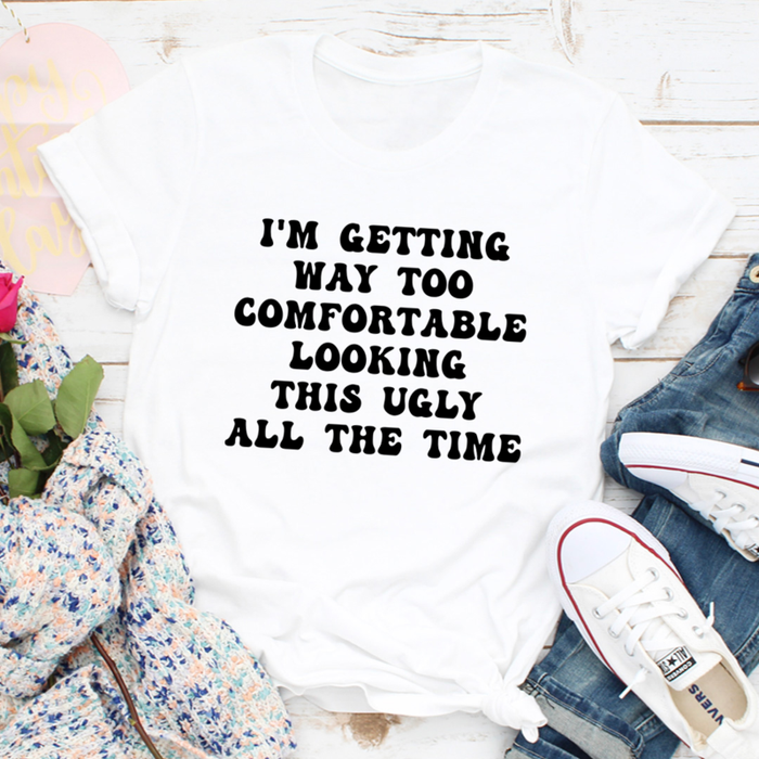 Im Getting Way Too Comfortable Tee