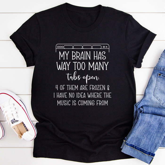 My Brain Has Way Too Many Tabs Open Tee