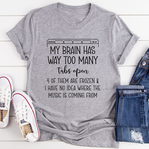 My Brain Has Way Too Many Tabs Open Tee