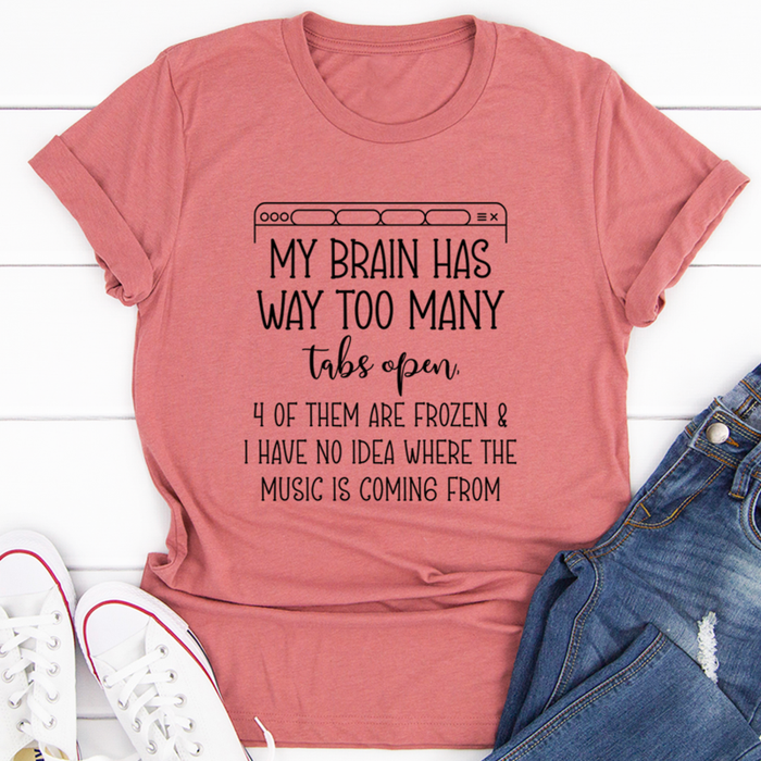 My Brain Has Way Too Many Tabs Open Tee