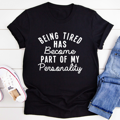 Being Tired Has Become Part Of My Personality Tee