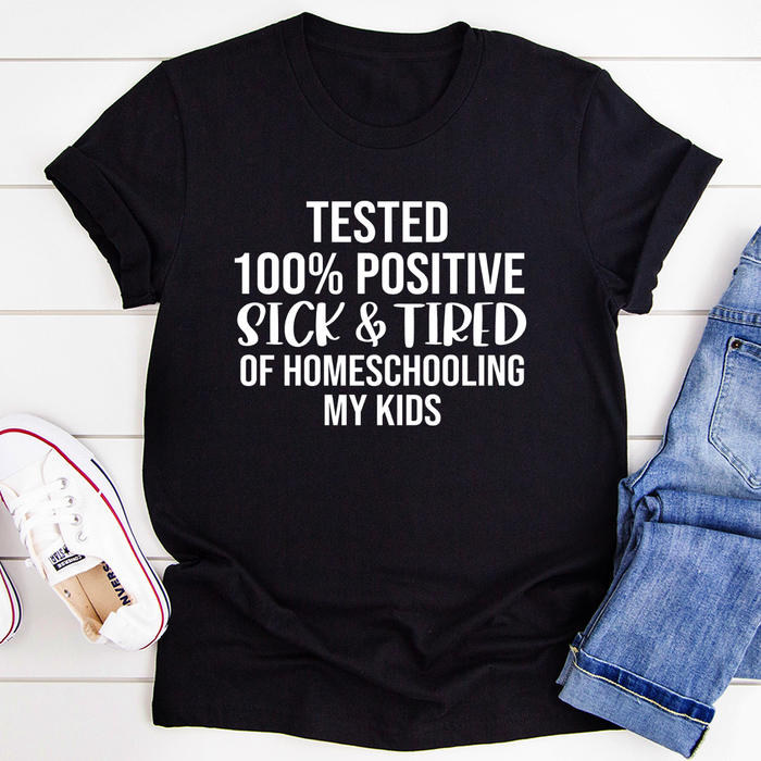 Sick & Tired Of Homeschooling My Kids Tee