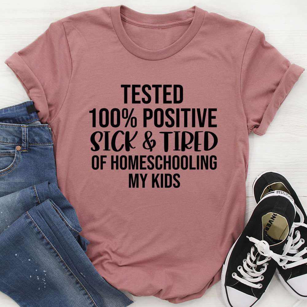 Sick & Tired Of Homeschooling My Kids Tee