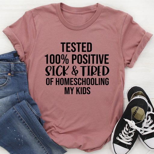 Sick & Tired Of Homeschooling My Kids Tee