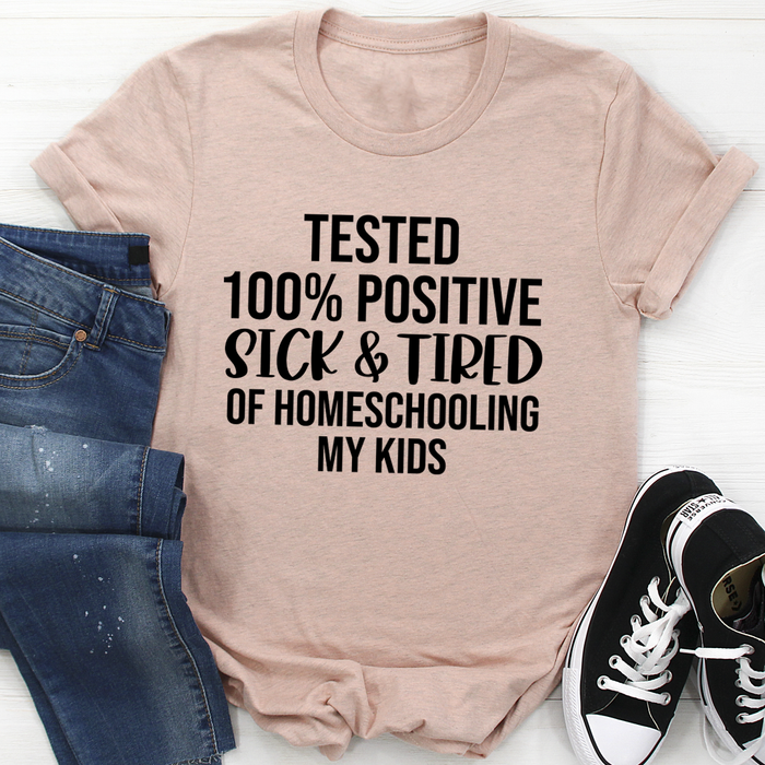Sick & Tired Of Homeschooling My Kids Tee