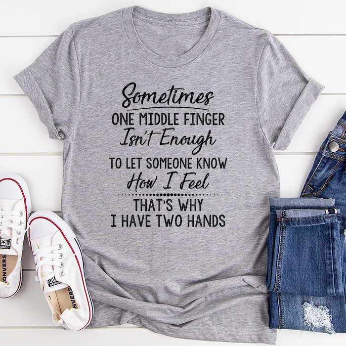 Sometimes One Middle Finger Is Not Enough Tee