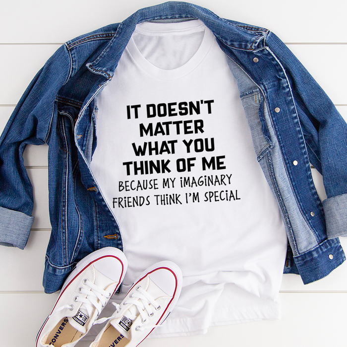 It Doesnt Matter What You Think Of Me Tee