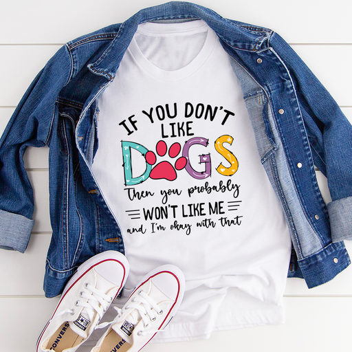 If You Dont Like Dogs Tee