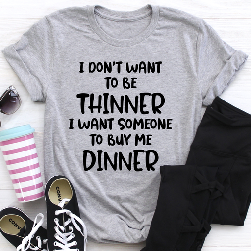 I Dont Want To Be Thinner Tee
