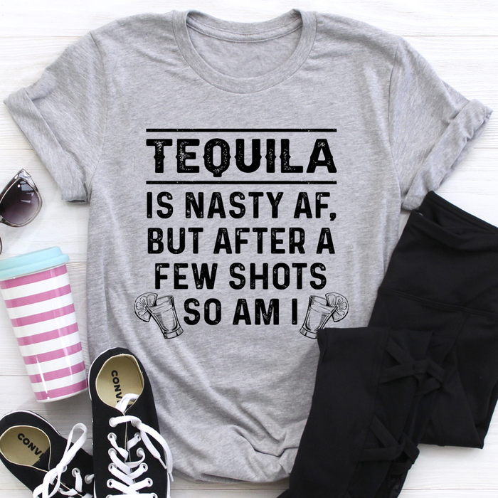 Tequila Is Nasty AF Tee