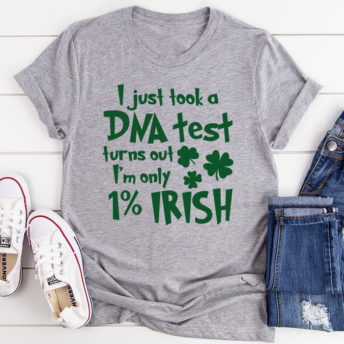I Just Took A DNA Test Turns Out Im Only 1% Irish Tee