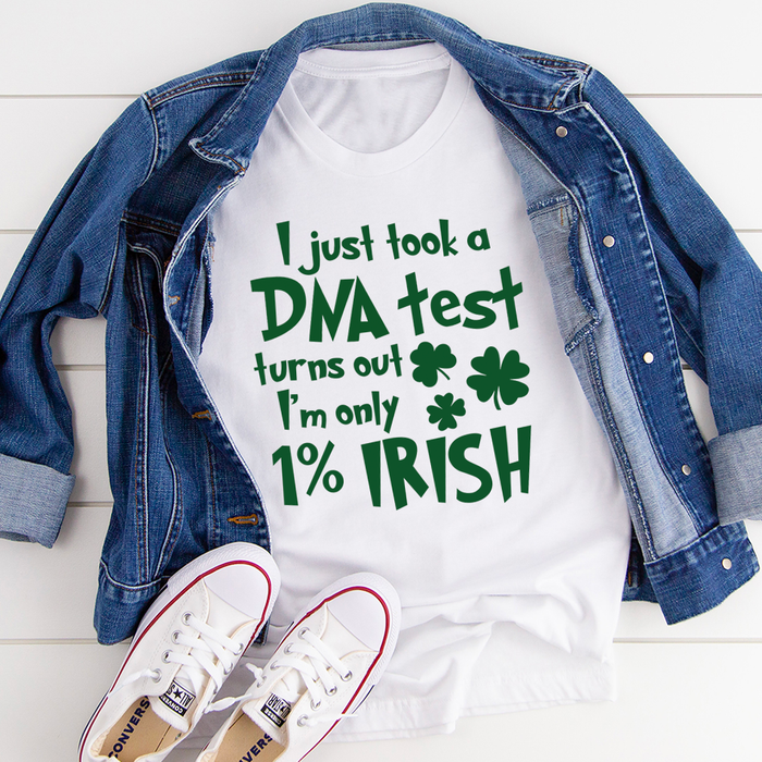 I Just Took A DNA Test Turns Out Im Only 1% Irish Tee