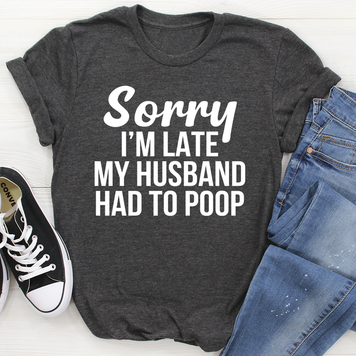 Sorry Im Late Tee