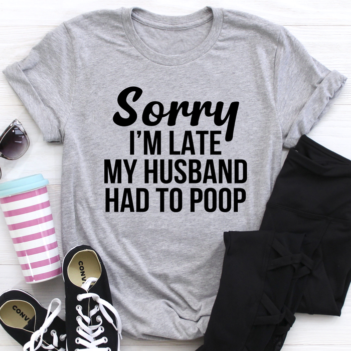 Sorry Im Late Tee
