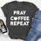 Pray Coffee Repeat Tee