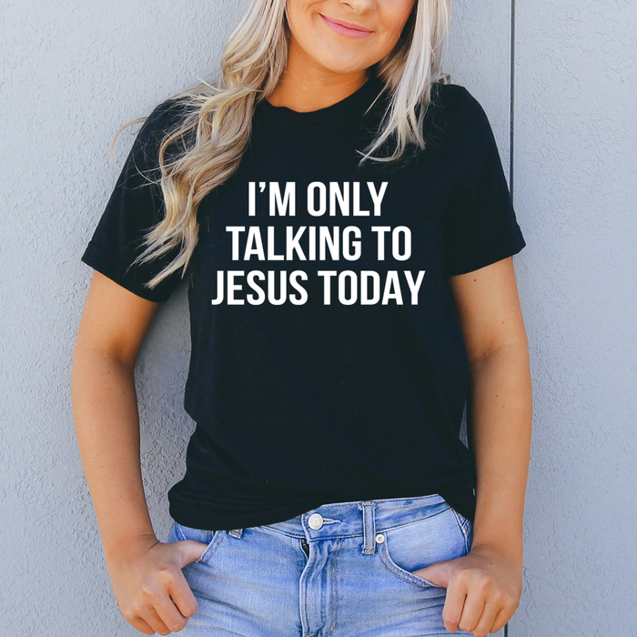 Im Only Talking To Jesus Today Tee