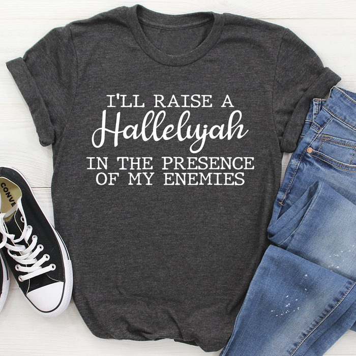 Ill Raise A Halleluyah In The Presence Of My Enemies Tee