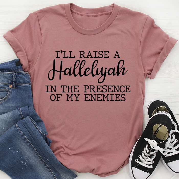 Ill Raise A Halleluyah In The Presence Of My Enemies Tee