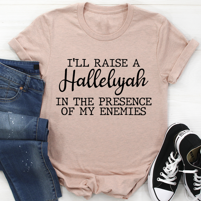 Ill Raise A Halleluyah In The Presence Of My Enemies Tee