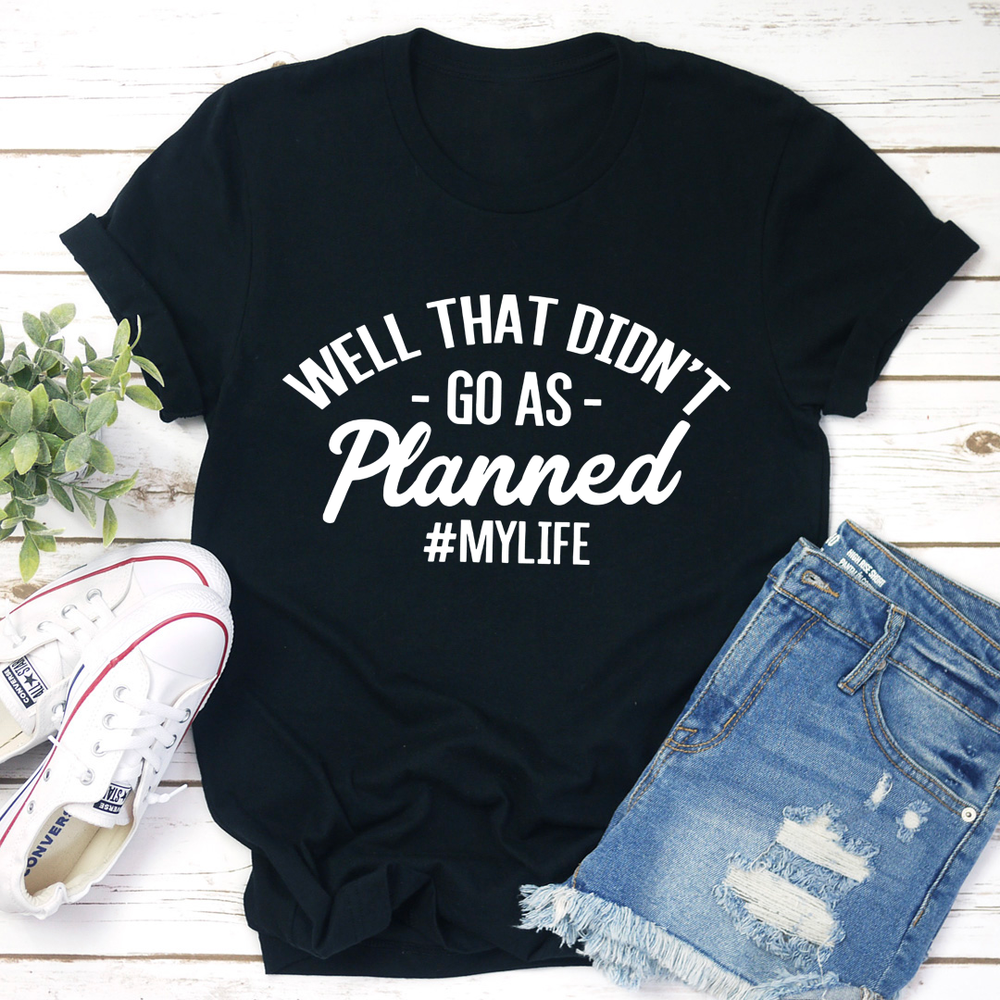 Well That Didnt Go As Planned Tee