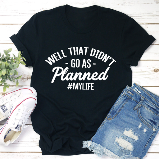 Well That Didnt Go As Planned Tee