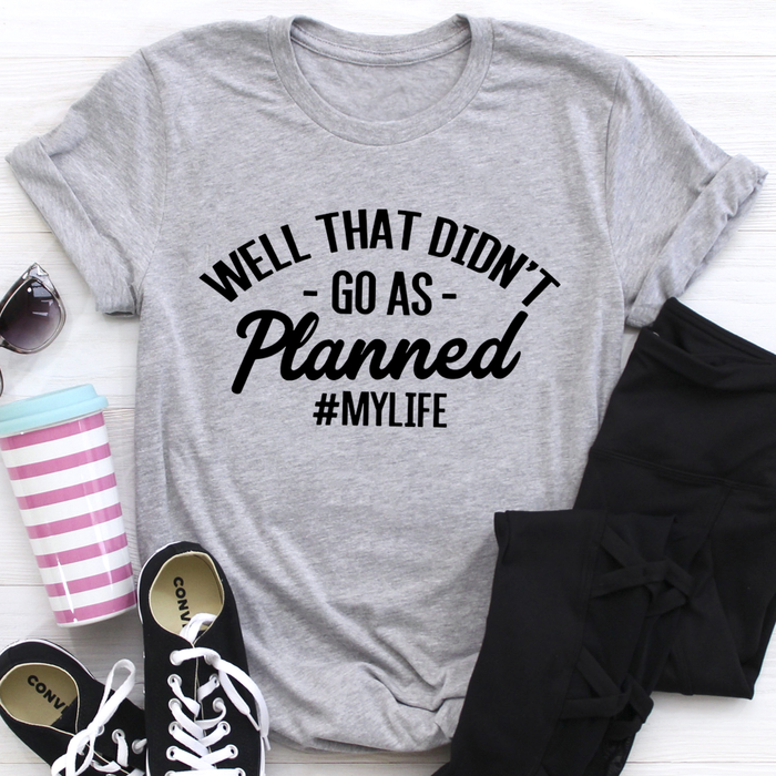 Well That Didnt Go As Planned Tee
