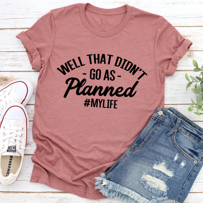 Well That Didnt Go As Planned Tee