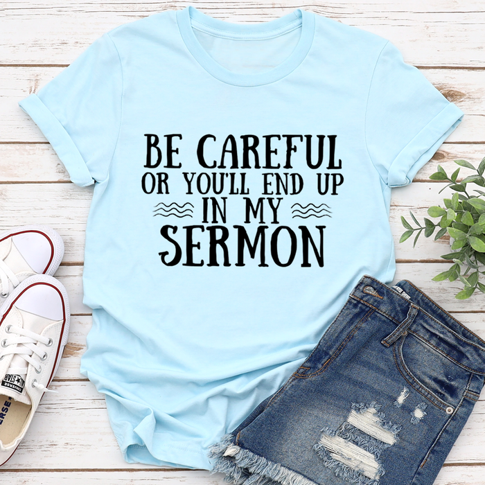 Be Careful Or Youll End Up In My Sermon Tee