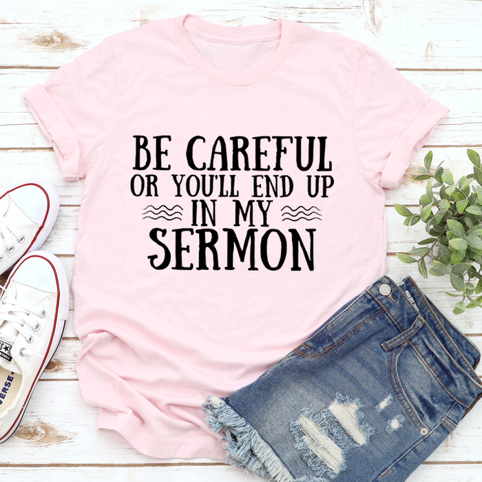 Be Careful Or Youll End Up In My Sermon Tee